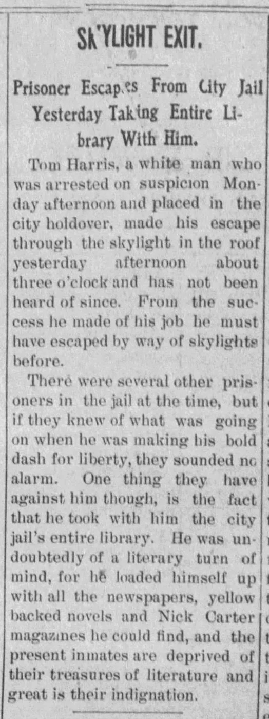 Newspaper clipping: Skylight Exit. Prisoner escapes from city jail taking entire library with him.